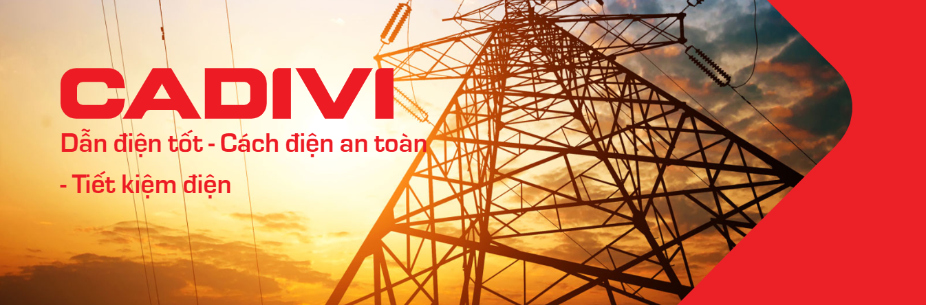 Sản phẩm dây và cáp điện của CADIVI “dẫn điện tốt – cách điện an toàn – tiết kiệm điện”.
